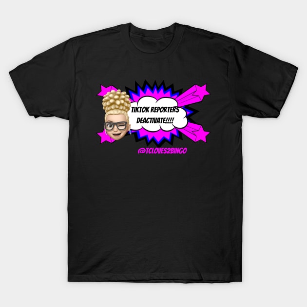 Tiktok reporters Deactivate T-Shirt by TC/LBM BINGO